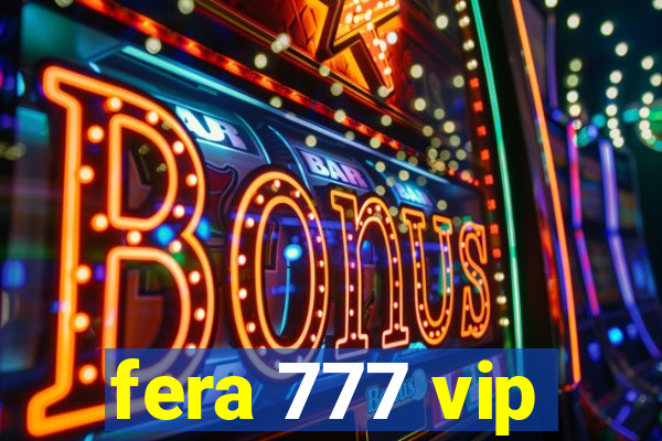 fera 777 vip